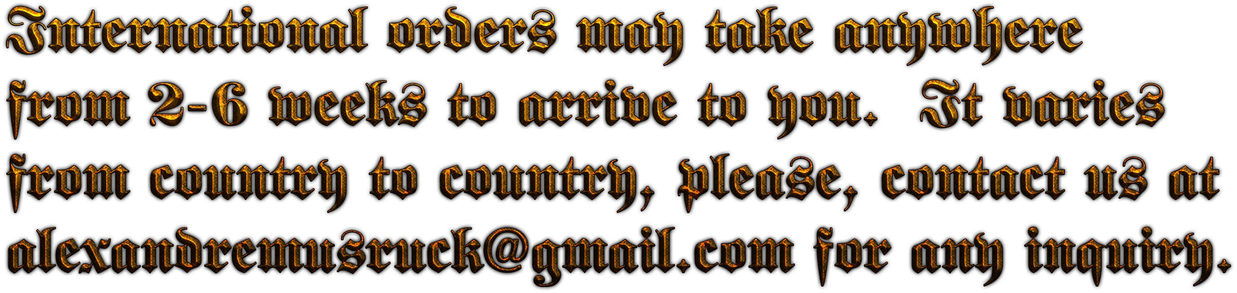 Cool Text International orders may take anywhere _from 2-6 weeks to arriv 155643213937692